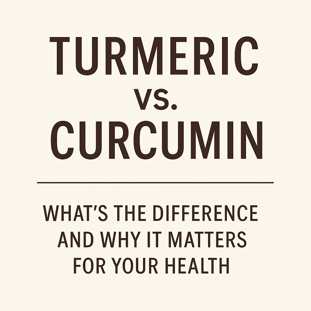 Turmeric vs. Curcumin: Why Curcumin Is Better for Your Health